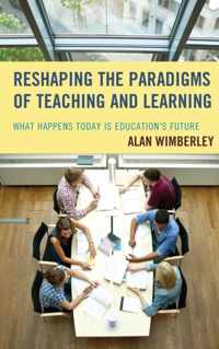 Reshaping the Paradigms of Teaching and Learning