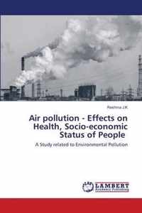 Air pollution - Effects on Health, Socio-economic Status of People