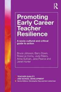 Promoting Early Career Teacher Resilience: A Socio-Cultural and Critical Guide to Action