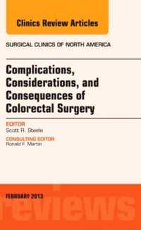 Complications, Considerations and Consequences of Colorectal Surgery, An Issue of Surgical Clinics