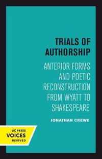 Trials of Authorship  Anterior Forms and Poetic Reconstruction from Wyatt to Shakespeare