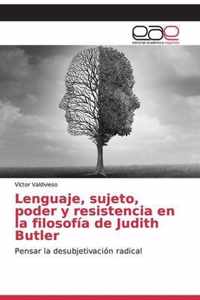Lenguaje, sujeto, poder y resistencia en la filosofia de Judith Butler