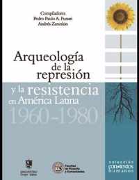Arqueologia de la represion y la resistencia en America Latina