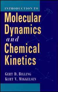 Introduction to Molecular Dynamics and Chemical Kinetics & Advanced Molecular Dynamics and Chemical Kinetics, 2 Volume Set