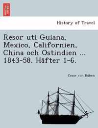 Resor Uti Guiana, Mexico, Californien, China Och Ostindien ... 1843-58. Ha Fter 1-6.