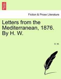 Letters from the Mediterranean, 1876. by H. W.