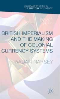 British Imperialism and the Making of Colonial Currency Systems