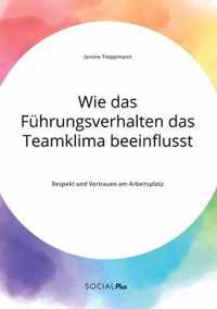 Wie das Fuhrungsverhalten das Teamklima beeinflusst. Respekt und Vertrauen am Arbeitsplatz