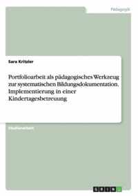 Portfolioarbeit als padagogisches Werkzeug zur systematischen Bildungsdokumentation. Implementierung in einer Kindertagesbetreuung