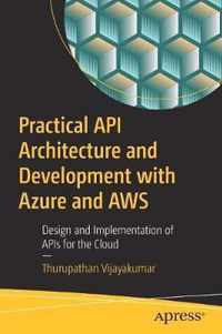 Practical API Architecture and Development with Azure and AWS