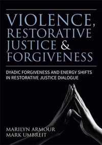Violence, Restorative Justice, and Forgiveness: Dyadic Forgiveness and Energy Shifts in Restorative Justice Dialogue