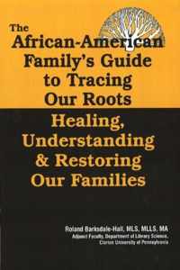 The African American Family's Guide to Tracing Our Roots