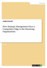 How Strategic Management Gives a Competitive Edge to the Practicing Organizations