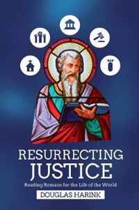 Resurrecting Justice Reading Romans for the Life of the World