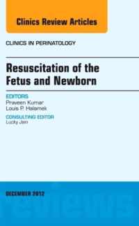 Resuscitation of the Fetus and Newborn, An Issue of Clinics in Perinatology