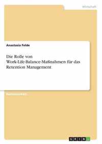 Die Rolle von Work-Life-Balance-Massnahmen fur das Retention Management