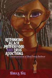 Rethinking Black Motherhood and Drug Addictions