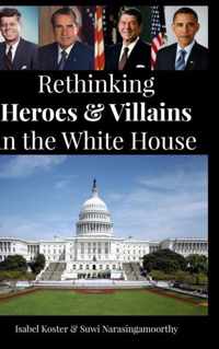 Rethinking Heroes & Villains in the White House