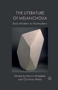 The Literature of Melancholia: Early Modern to Postmodern