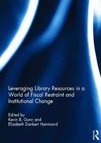 Leveraging Library Resources in a World of Fiscal Restraint and Institutional Change