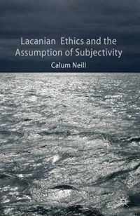 Lacanian Ethics and the Assumption of Subjectivity