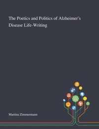 The Poetics and Politics of Alzheimer's Disease Life-Writing