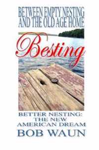 Between Empty Nesting and the Old Age Home - Besting, Better Nesting