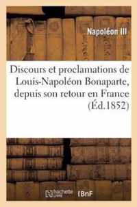 Discours Et Proclamations de Louis-Napoleon Bonaparte, Depuis Son Retour En France