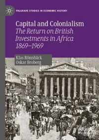 Capital and Colonialism: The Return on British Investments in Africa 1869-1969