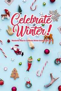 Celebrate Winter!: Wonderful Ways to Celebrate Winter Solstice with Kids