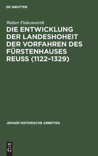 Die Entwicklung der Landeshoheit der Vorfahren des Furstenhauses Reuss (1122-1329)