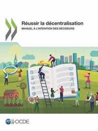 Reussir La Decentralisation Manuel A l'Intention Des Decideurs