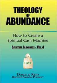 Theology of Abundance: How to Create a Spiritual Cash Machine