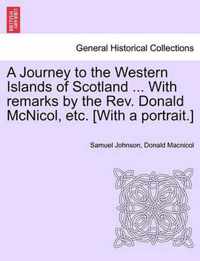 A Journey to the Western Islands of Scotland ... With remarks by the Rev. Donald McNicol, etc. [With a portrait.]