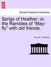 Sprigs of Heather; Or, the Rambles of May-Fly with Old Friends.