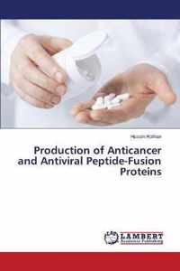 Production of Anticancer and Antiviral Peptide-Fusion Proteins