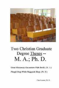 Two Christian Graduate Degree Theses -- M. A.; Ph. D.