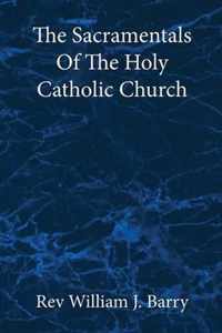 The Sacramentals Of The Holy Catholic Church