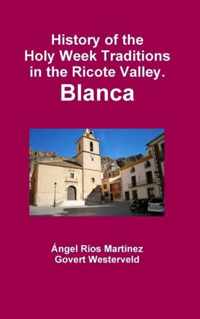 History of the Holy Week Traditions in the Ricote Valley. Blanca