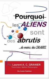 Pourquoi les Aliens sont des Abrutis, ...du moins, des Salauds