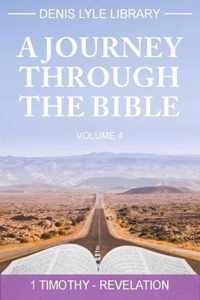 A Journey through The Bible Volume 4 - Timothy -Revelation