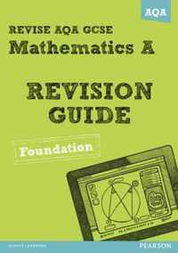 REVISE AQA: GCSE Mathematics A Revision Guide Foundation