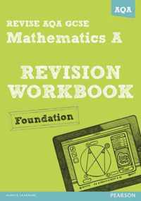 REVISE AQA: GCSE Mathematics A Revision Workbook Foundation