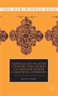 Vernacular and Latin Literary Discourses of the Muslim Other in Medieval Germany