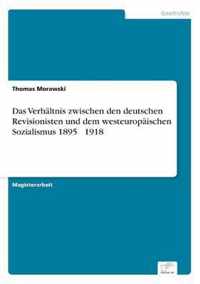 Das Verhaltnis zwischen den deutschen Revisionisten und dem westeuropaischen Sozialismus 1895 - 1918