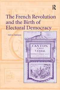 The French Revolution and the Birth of Electoral Democracy