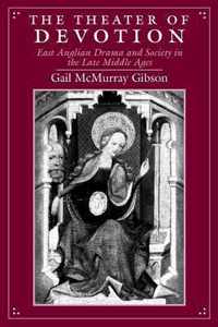 The Theater of Devotion - East Anglian Drama and Society in the Late Middle Ages