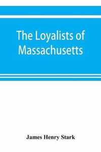 The loyalists of Massachusetts and the other side of the American revolution