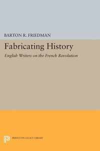 Fabricating History - English Writers on the French Revolution