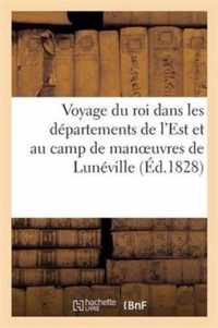 Voyage Du Roi Dans Les Departements de l'Est Et Au Camp de Manoeuvres de Luneville. Septembre 1828